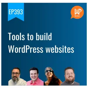 EP393 – Tools to build WordPress websites
