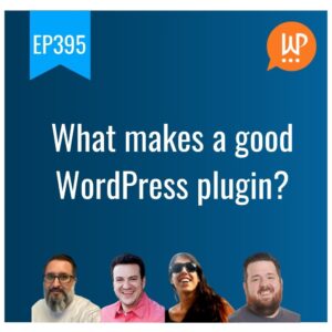 EP395 – What makes a good WordPress plugin