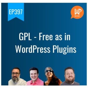 EP397 – GPL – Free as in WordPress Plugins