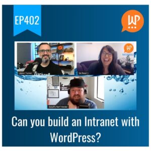 EP402 – Can you build an Intranet with WordPress?