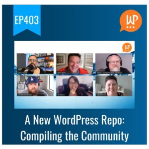 EP403 – A New WordPress Repo: Compiling the Community