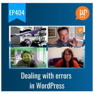 EP404 – Dealing with errors in WordPress