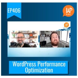 EP406 – WordPress Performance Optimization