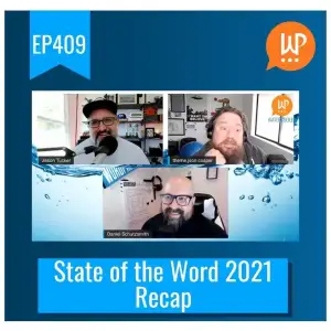 EP409 – State of the Word 2021 Recap