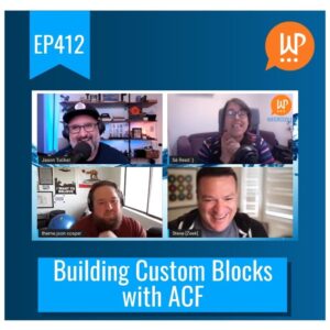 EP412 – Building Custom Blocks with ACF
