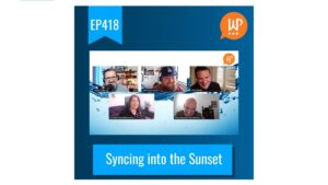 EP418 – Syncing into the Sunset