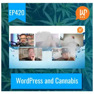 EP420 – WordPress and Cannabis????