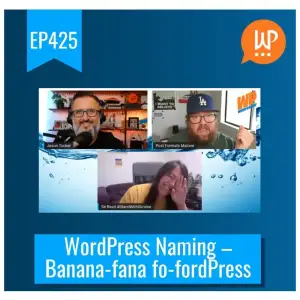 EP425 – WordPress Naming – Banana-fana fo-fordPress