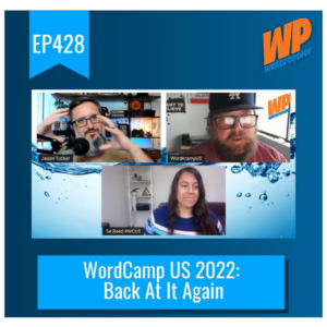 EP428 – WordCamp US 2022: Back At It Again