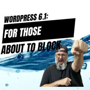 EP433 – WordPress 6.1: For Those About to Block