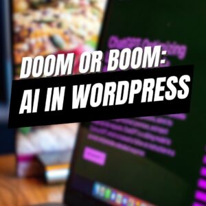 EP452 – Doom or Boom: AI in WordPress
