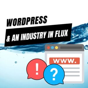 EP458 – WordPress and an Industry in Flux
