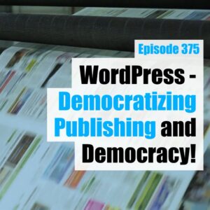 WordPress – Democratizing Publishing and Democracy!