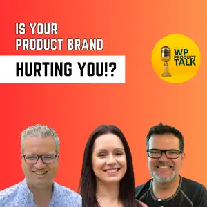 Ep027: What makes for a great WordPress Product Brand, and Why you might want to rebrand NOW