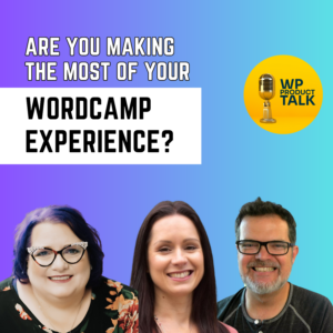 Maximizing Your WordCamp Experience: Tips for WP Product Owners