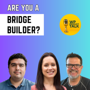 Building Strong Bridges: The Importance of Partnerships in WP Product Businesses