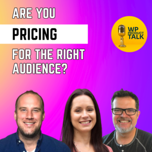 Ep030: WordPress Product Pricing for the Right Audience