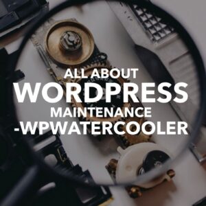 All About WordPress Maintenance