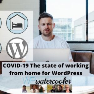 COVID-19 The state of working from home for WordPress