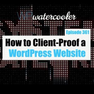 How to Client-Proof a WordPress Website