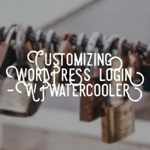 EP295 – Customizing WordPress Login – WPwatercooler