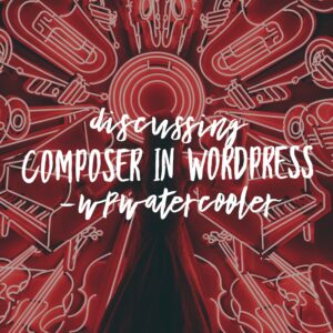 Discussing Composer in WordPress