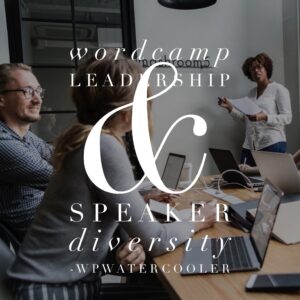 EP293 – WordCamp Leadership & Speaker Diversity – WPwatercooler