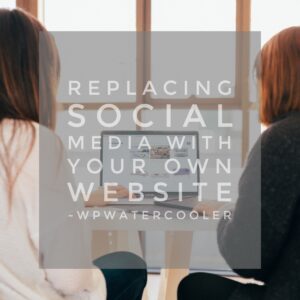 EP302 – Replacing social media with your own website