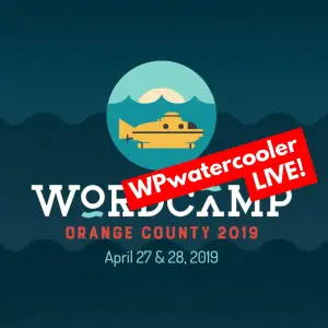 WPwatercooler Live at WordCamp OC 2019 #WCOC