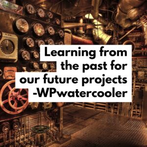 Learning from the past for our future projects