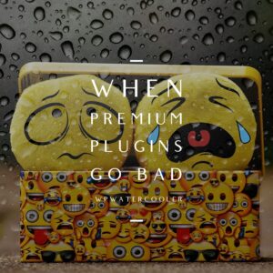 When premium plugins go bad