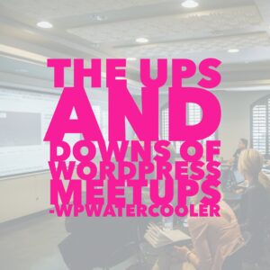 The ups and downs of WordPress Meetups