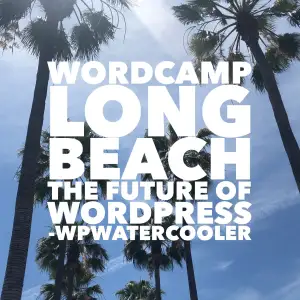 WordCamp Long Beach The Future of WordPress