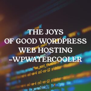 The Joys of good WordPress web hosting