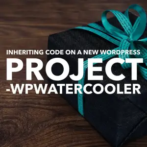 Inheriting code on a new WordPress project