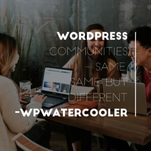 WordPress Communities – same, same but different