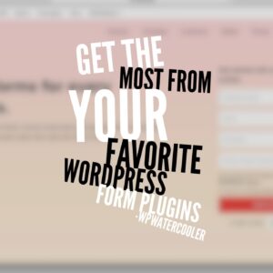 Get the most from your favorite WordPress form plugins