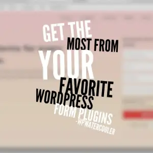 Get the most from your favorite WordPress form plugins