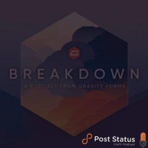 Feed Drop! Welcoming Gravity Form’s Breakdown podcast