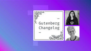 Gutenberg Changelog #92 – Twenty-Twenty-Four, WordPress 6.4 and Gutenberg 16.9 and 17.0