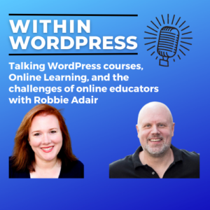 Talking WordPress courses, Online Learning, and the challenges of online educators with Robbie Adair