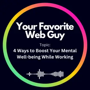 4 Ways to Boost Your Mental Well-being While Working