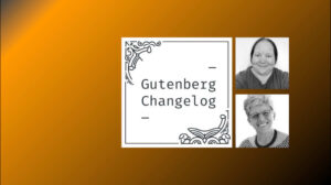 Gutenberg Changelog #95 – Gutenberg 17.5, Early Testing of WordPress 6.5 and Block Themes