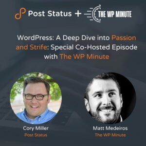 Post Status Draft –  WordPress: A Deep Dive into Passion and Strife: Special Co-Hosted Episode w/ The WP Minute