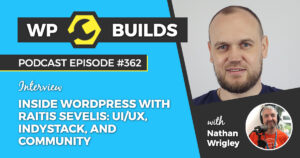362 – Inside WordPress with Raitis Sevelis: UI/UX, IndyStack, and community