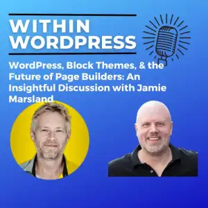 WordPress, Block Themes, & the Future of Page Builders: An Insightful Discussion with Jamie Marsland