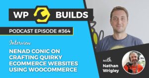 364 – Nenad Conic on crafting quirky eCommerce websites using WooCommerce