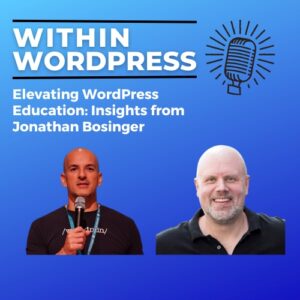 Elevating WordPress Education: Insights from Jonathan Bossenger