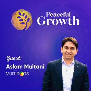 Aslam Multani from Multidots – Mastering Leadership and Life