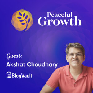 From Startup to Scale: The Founder of BlogVault on Reaching 25K Customers and Multi-Million Revenue